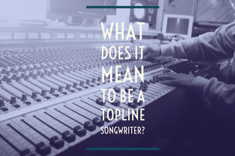 What Does It Mean to Be a Topline Songwriter?
